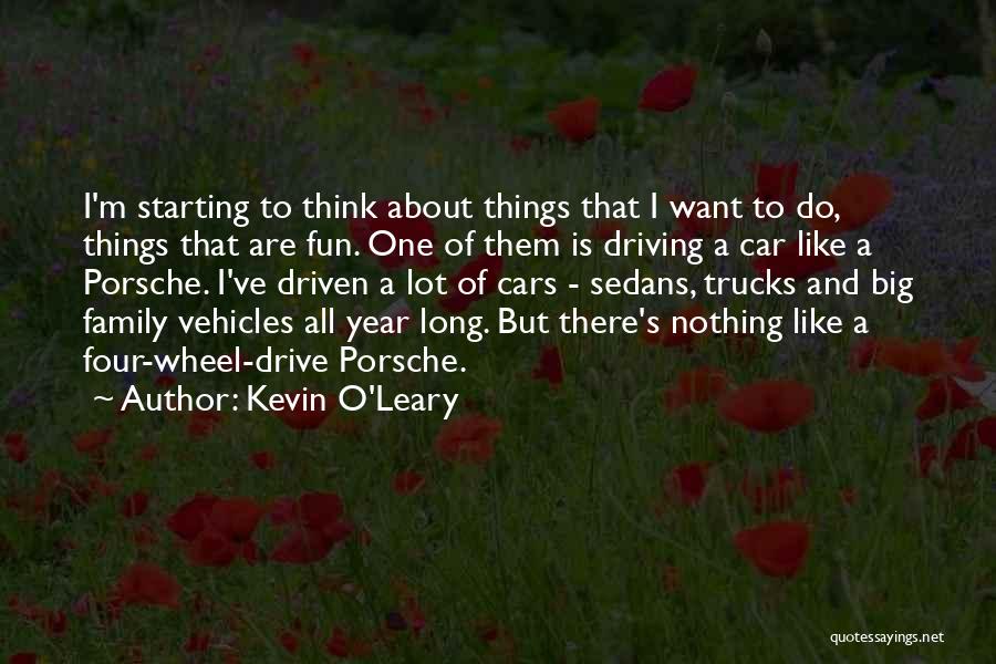 Kevin O'Leary Quotes: I'm Starting To Think About Things That I Want To Do, Things That Are Fun. One Of Them Is Driving