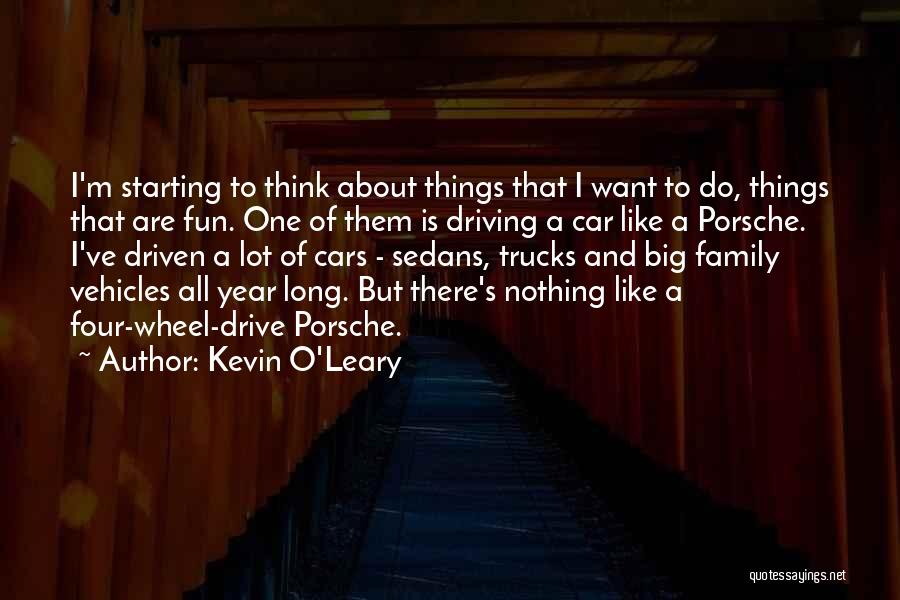 Kevin O'Leary Quotes: I'm Starting To Think About Things That I Want To Do, Things That Are Fun. One Of Them Is Driving