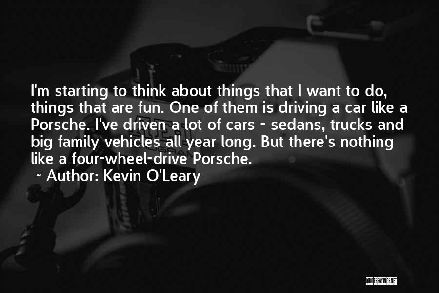 Kevin O'Leary Quotes: I'm Starting To Think About Things That I Want To Do, Things That Are Fun. One Of Them Is Driving