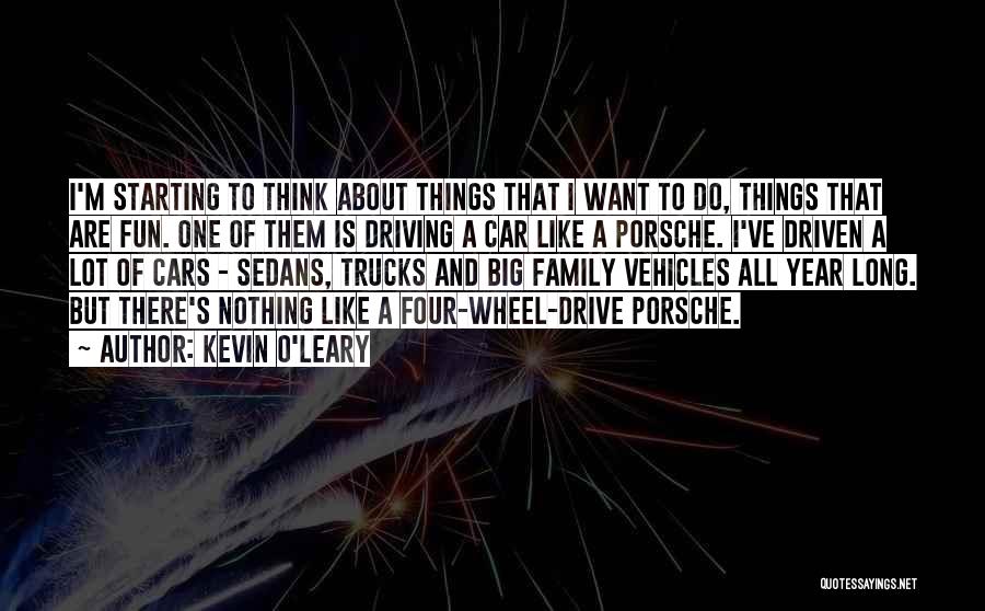 Kevin O'Leary Quotes: I'm Starting To Think About Things That I Want To Do, Things That Are Fun. One Of Them Is Driving