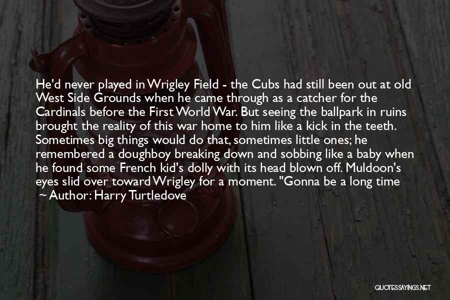 Harry Turtledove Quotes: He'd Never Played In Wrigley Field - The Cubs Had Still Been Out At Old West Side Grounds When He