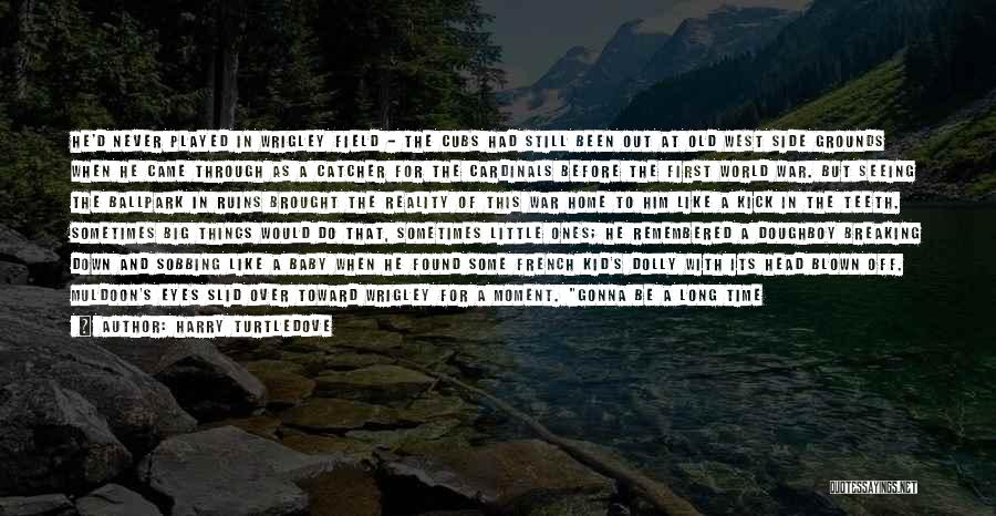 Harry Turtledove Quotes: He'd Never Played In Wrigley Field - The Cubs Had Still Been Out At Old West Side Grounds When He