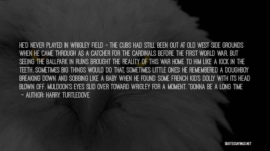 Harry Turtledove Quotes: He'd Never Played In Wrigley Field - The Cubs Had Still Been Out At Old West Side Grounds When He