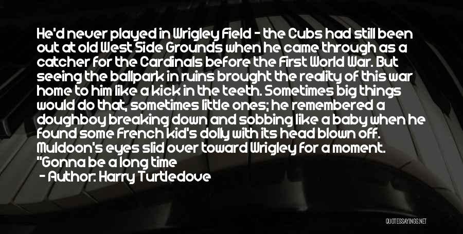 Harry Turtledove Quotes: He'd Never Played In Wrigley Field - The Cubs Had Still Been Out At Old West Side Grounds When He