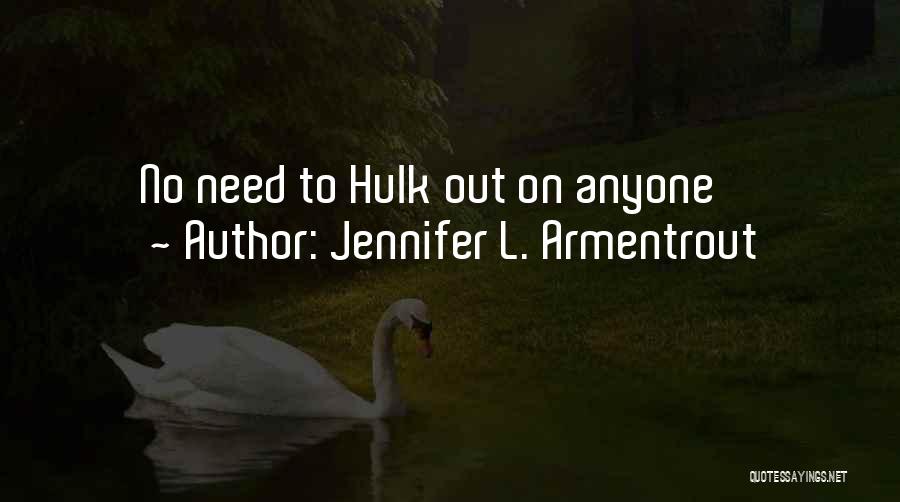 Jennifer L. Armentrout Quotes: No Need To Hulk Out On Anyone