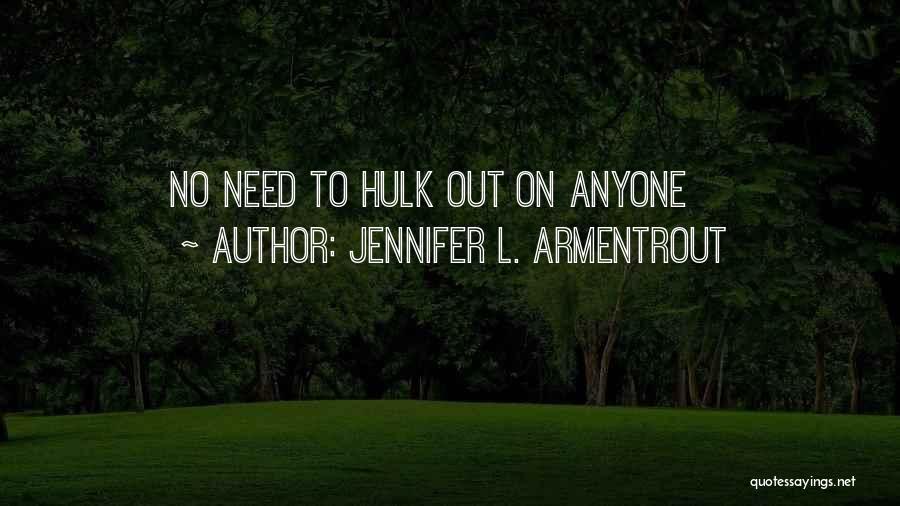 Jennifer L. Armentrout Quotes: No Need To Hulk Out On Anyone