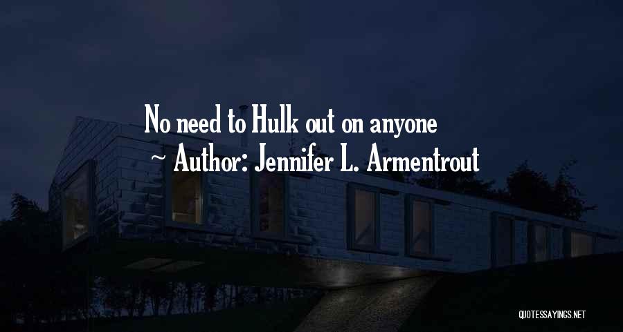 Jennifer L. Armentrout Quotes: No Need To Hulk Out On Anyone