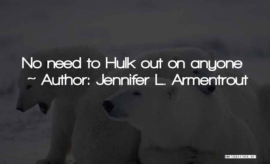 Jennifer L. Armentrout Quotes: No Need To Hulk Out On Anyone