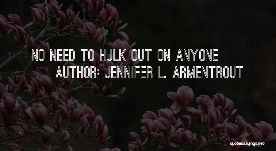 Jennifer L. Armentrout Quotes: No Need To Hulk Out On Anyone