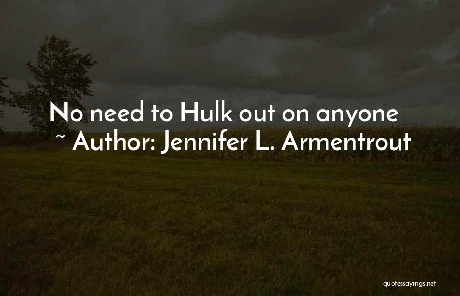 Jennifer L. Armentrout Quotes: No Need To Hulk Out On Anyone