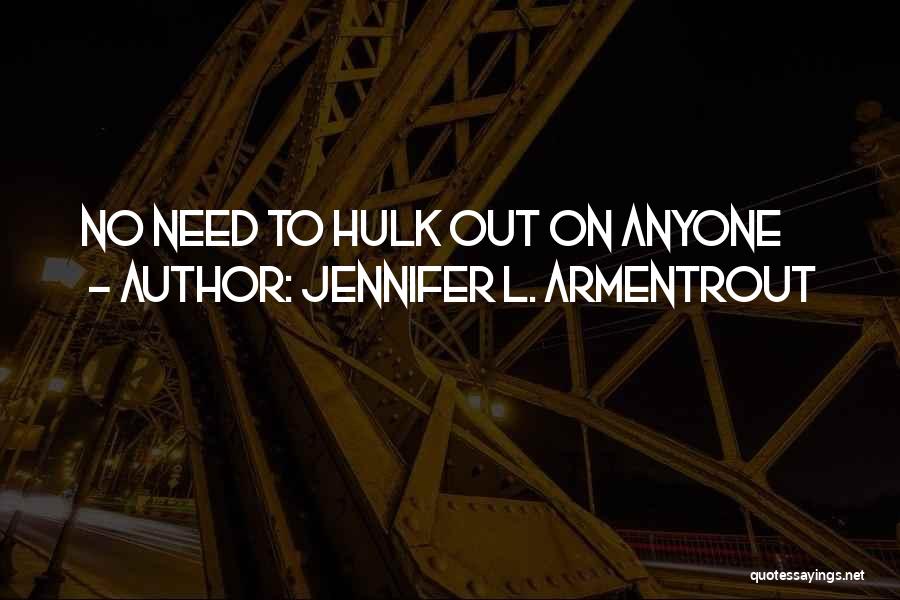 Jennifer L. Armentrout Quotes: No Need To Hulk Out On Anyone