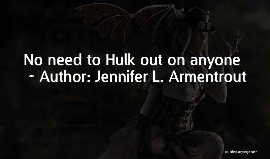 Jennifer L. Armentrout Quotes: No Need To Hulk Out On Anyone