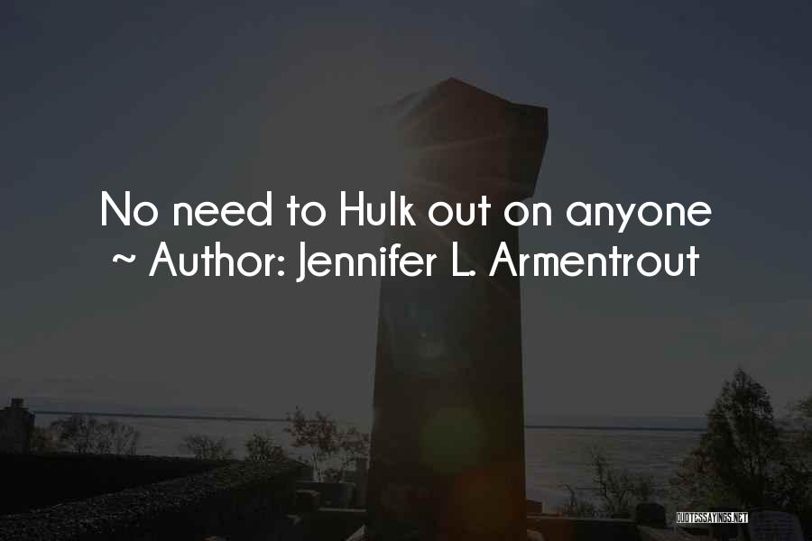 Jennifer L. Armentrout Quotes: No Need To Hulk Out On Anyone