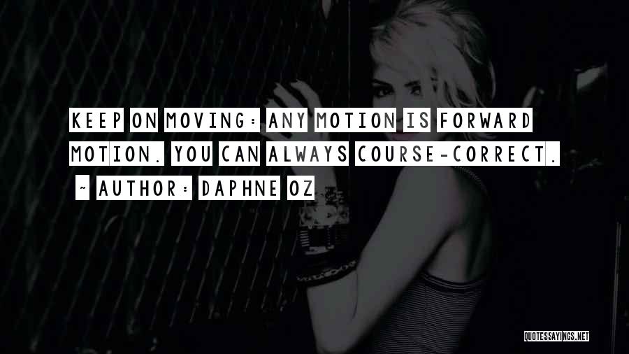 Daphne Oz Quotes: Keep On Moving: Any Motion Is Forward Motion. You Can Always Course-correct.