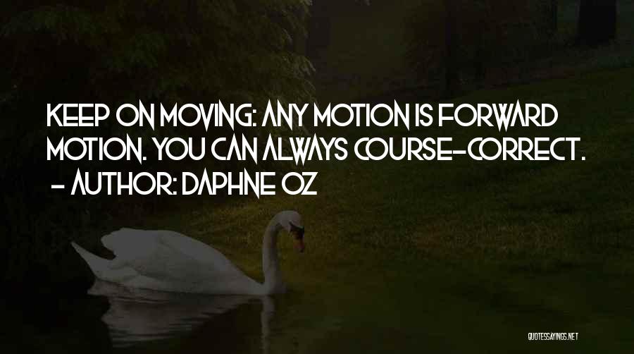 Daphne Oz Quotes: Keep On Moving: Any Motion Is Forward Motion. You Can Always Course-correct.