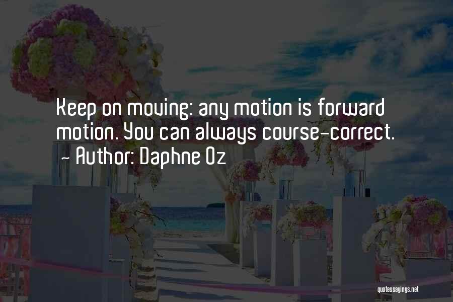 Daphne Oz Quotes: Keep On Moving: Any Motion Is Forward Motion. You Can Always Course-correct.