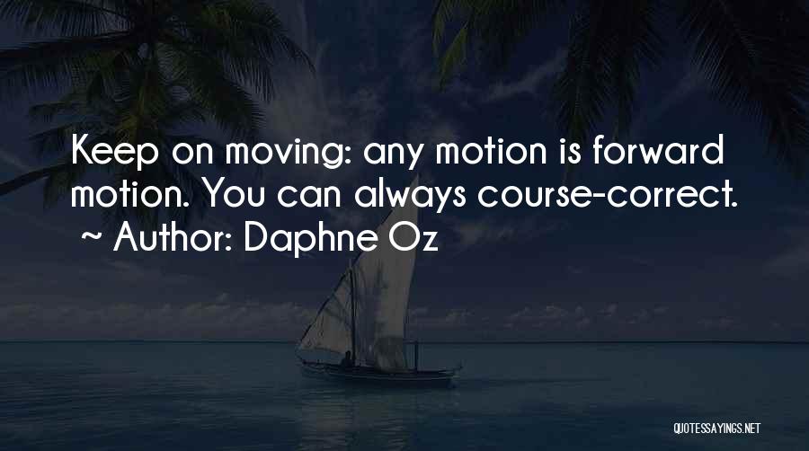 Daphne Oz Quotes: Keep On Moving: Any Motion Is Forward Motion. You Can Always Course-correct.