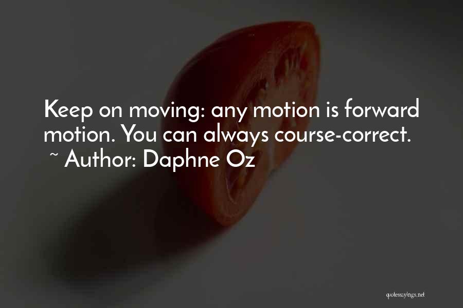 Daphne Oz Quotes: Keep On Moving: Any Motion Is Forward Motion. You Can Always Course-correct.