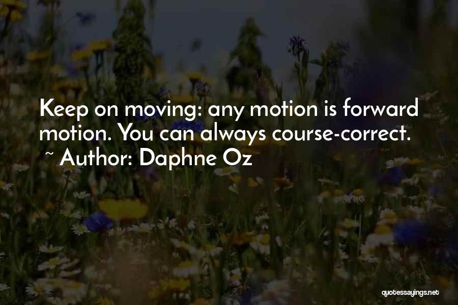 Daphne Oz Quotes: Keep On Moving: Any Motion Is Forward Motion. You Can Always Course-correct.