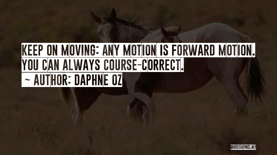 Daphne Oz Quotes: Keep On Moving: Any Motion Is Forward Motion. You Can Always Course-correct.