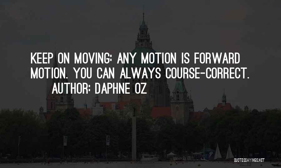 Daphne Oz Quotes: Keep On Moving: Any Motion Is Forward Motion. You Can Always Course-correct.