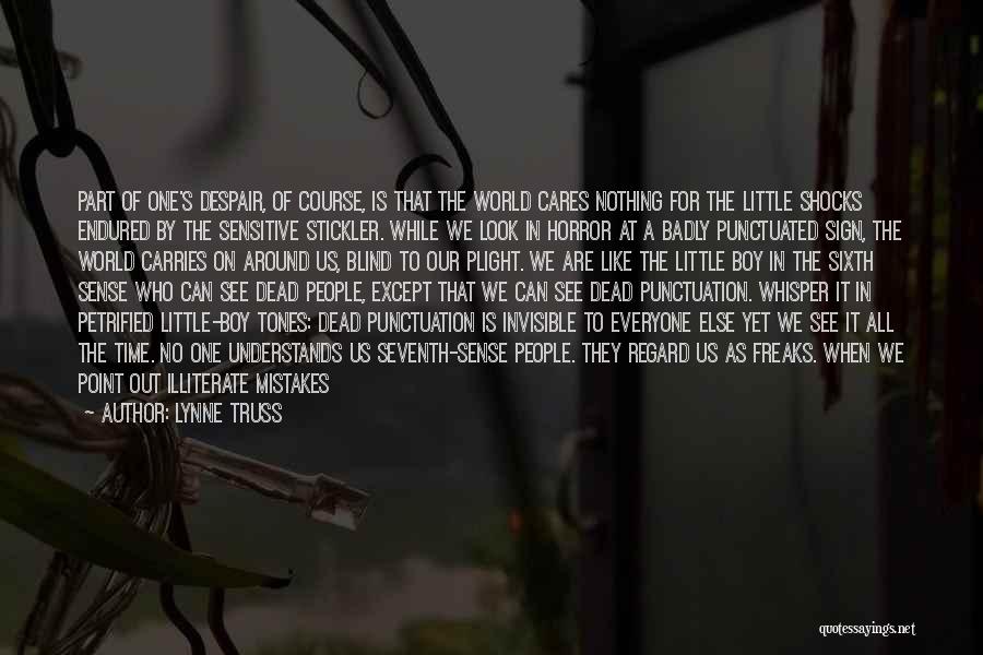 Lynne Truss Quotes: Part Of One's Despair, Of Course, Is That The World Cares Nothing For The Little Shocks Endured By The Sensitive
