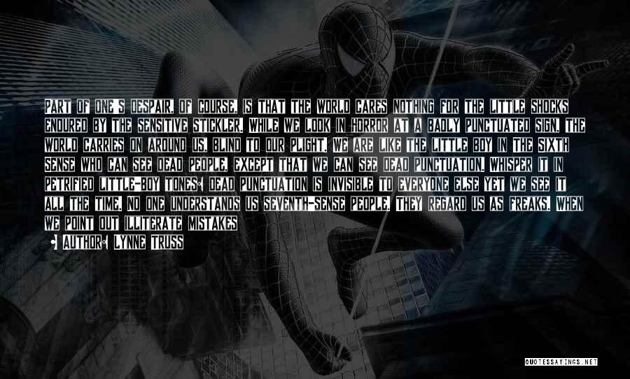 Lynne Truss Quotes: Part Of One's Despair, Of Course, Is That The World Cares Nothing For The Little Shocks Endured By The Sensitive