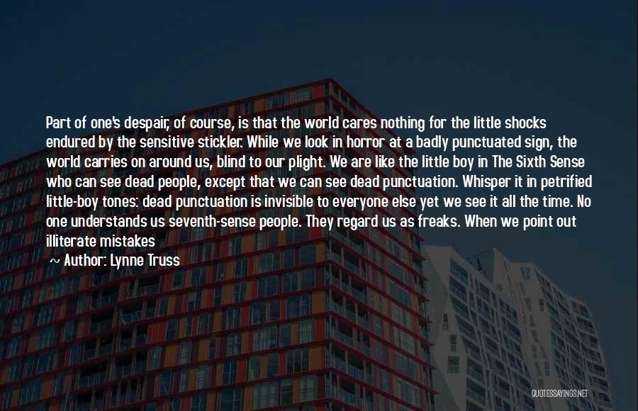 Lynne Truss Quotes: Part Of One's Despair, Of Course, Is That The World Cares Nothing For The Little Shocks Endured By The Sensitive