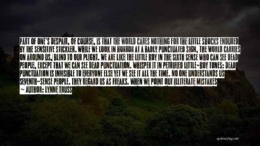 Lynne Truss Quotes: Part Of One's Despair, Of Course, Is That The World Cares Nothing For The Little Shocks Endured By The Sensitive