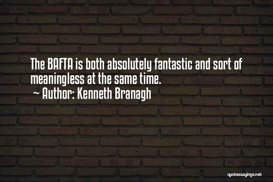Kenneth Branagh Quotes: The Bafta Is Both Absolutely Fantastic And Sort Of Meaningless At The Same Time.