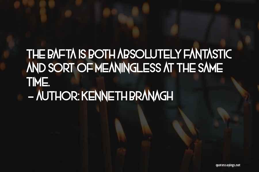 Kenneth Branagh Quotes: The Bafta Is Both Absolutely Fantastic And Sort Of Meaningless At The Same Time.