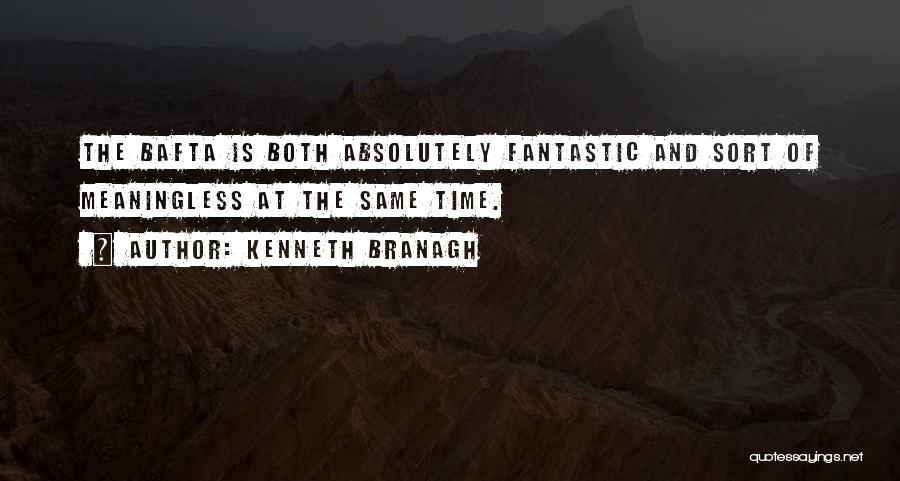 Kenneth Branagh Quotes: The Bafta Is Both Absolutely Fantastic And Sort Of Meaningless At The Same Time.