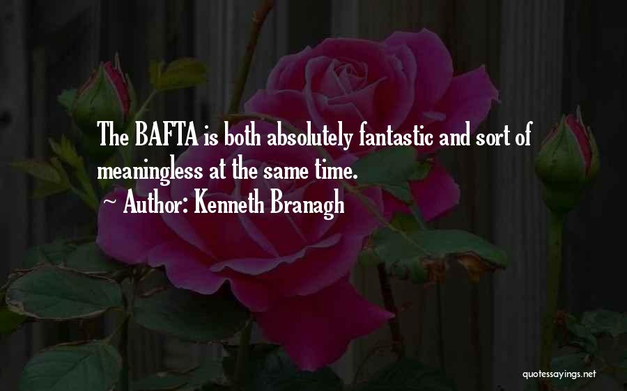 Kenneth Branagh Quotes: The Bafta Is Both Absolutely Fantastic And Sort Of Meaningless At The Same Time.