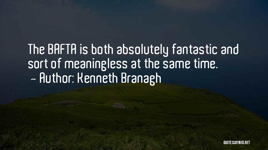 Kenneth Branagh Quotes: The Bafta Is Both Absolutely Fantastic And Sort Of Meaningless At The Same Time.