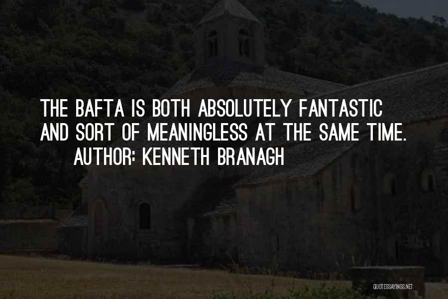 Kenneth Branagh Quotes: The Bafta Is Both Absolutely Fantastic And Sort Of Meaningless At The Same Time.