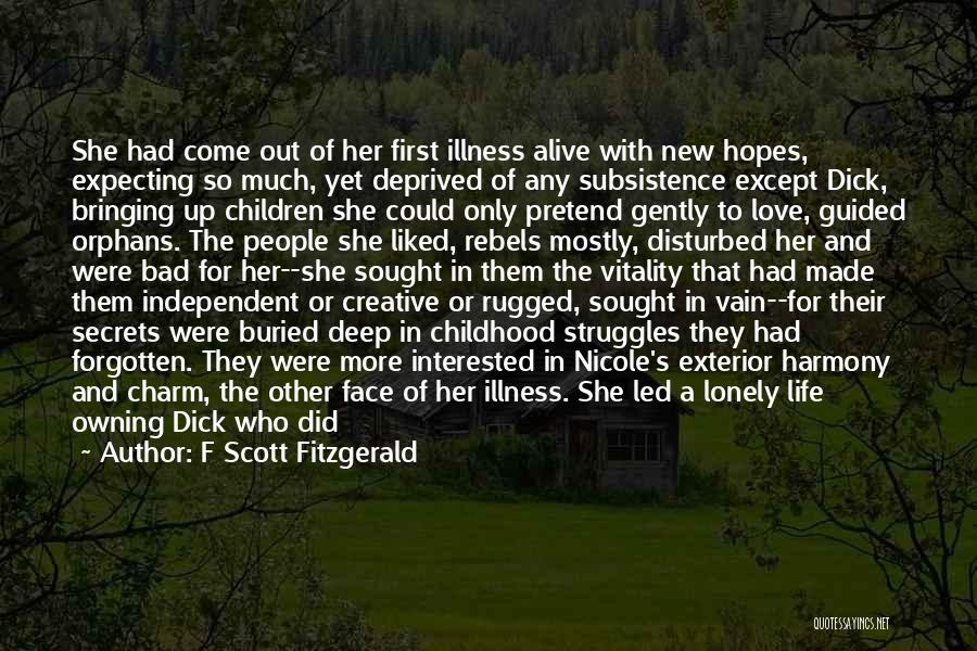 F Scott Fitzgerald Quotes: She Had Come Out Of Her First Illness Alive With New Hopes, Expecting So Much, Yet Deprived Of Any Subsistence