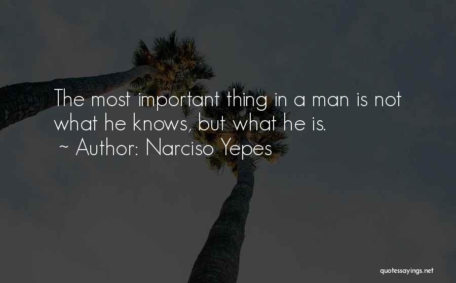 Narciso Yepes Quotes: The Most Important Thing In A Man Is Not What He Knows, But What He Is.