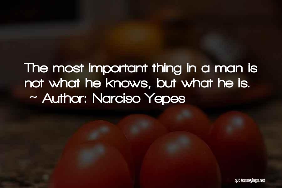 Narciso Yepes Quotes: The Most Important Thing In A Man Is Not What He Knows, But What He Is.