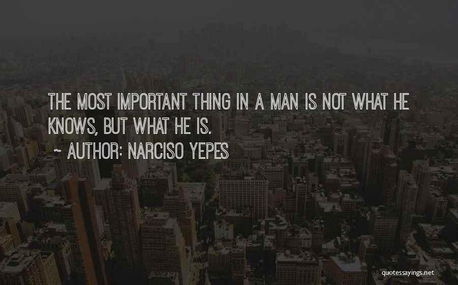 Narciso Yepes Quotes: The Most Important Thing In A Man Is Not What He Knows, But What He Is.