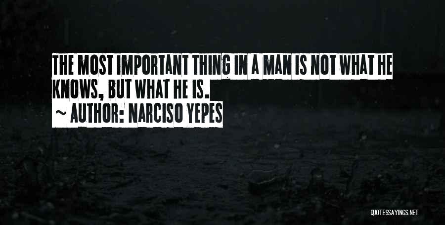 Narciso Yepes Quotes: The Most Important Thing In A Man Is Not What He Knows, But What He Is.