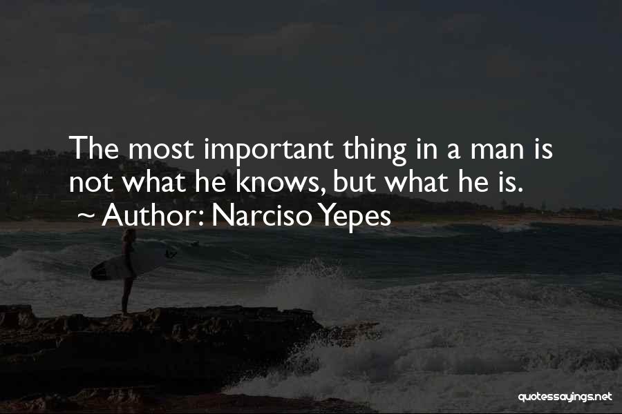 Narciso Yepes Quotes: The Most Important Thing In A Man Is Not What He Knows, But What He Is.
