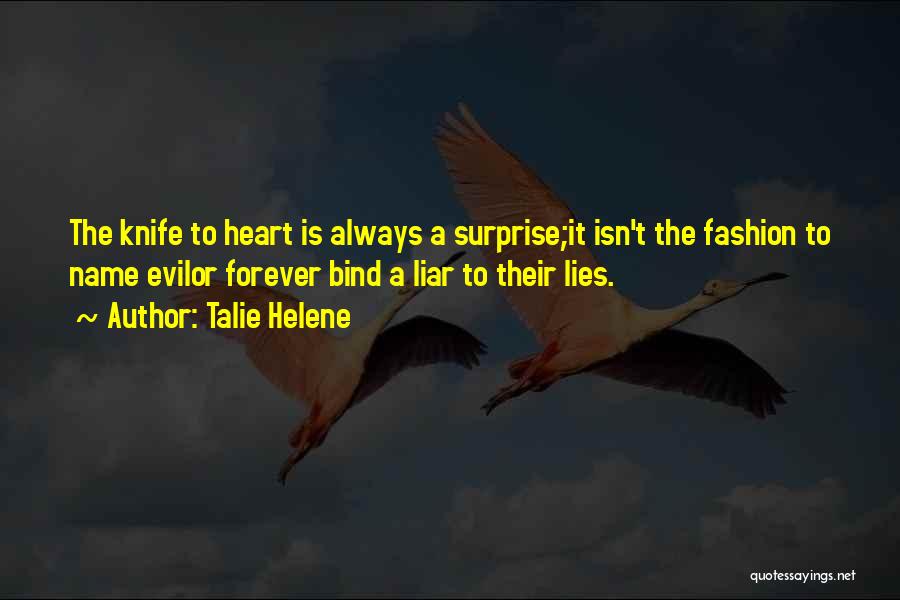 Talie Helene Quotes: The Knife To Heart Is Always A Surprise;it Isn't The Fashion To Name Evilor Forever Bind A Liar To Their