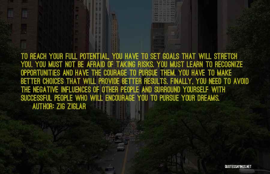 Zig Ziglar Quotes: To Reach Your Full Potential, You Have To Set Goals That Will Stretch You. You Must Not Be Afraid Of