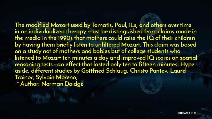 Norman Doidge Quotes: The Modified Mozart Used By Tomatis, Paul, Ils, And Others Over Time In An Individualized Therapy Must Be Distinguished From