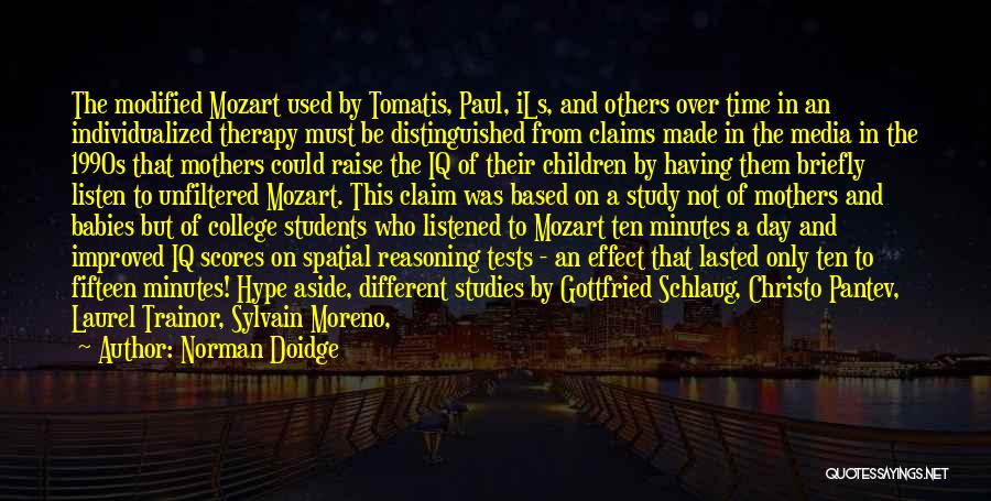 Norman Doidge Quotes: The Modified Mozart Used By Tomatis, Paul, Ils, And Others Over Time In An Individualized Therapy Must Be Distinguished From