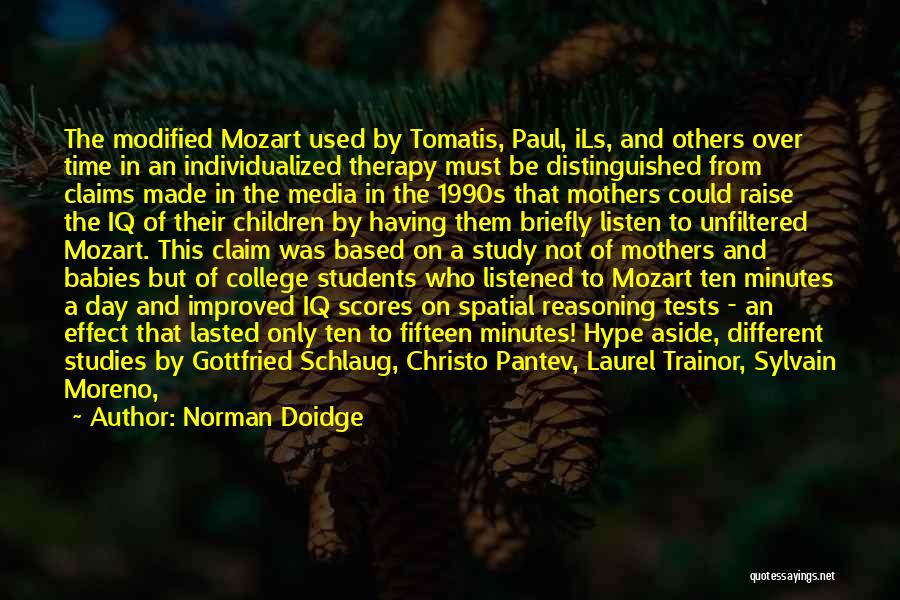 Norman Doidge Quotes: The Modified Mozart Used By Tomatis, Paul, Ils, And Others Over Time In An Individualized Therapy Must Be Distinguished From