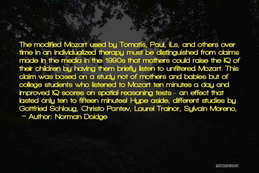 Norman Doidge Quotes: The Modified Mozart Used By Tomatis, Paul, Ils, And Others Over Time In An Individualized Therapy Must Be Distinguished From