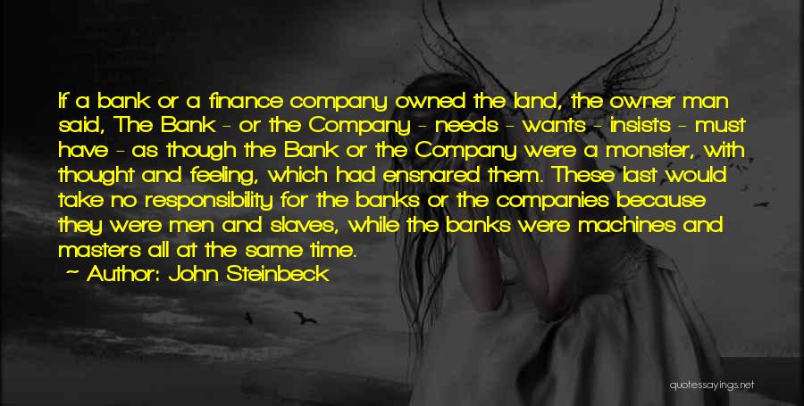 John Steinbeck Quotes: If A Bank Or A Finance Company Owned The Land, The Owner Man Said, The Bank - Or The Company