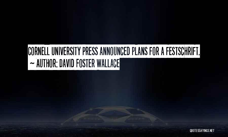 David Foster Wallace Quotes: Cornell University Press Announced Plans For A Festschrift.