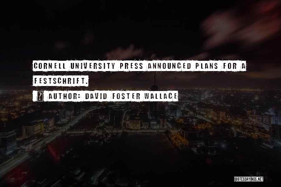 David Foster Wallace Quotes: Cornell University Press Announced Plans For A Festschrift.